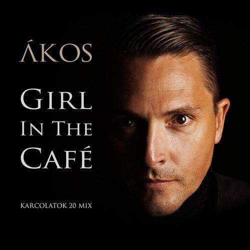 Ákos: Girl In The Café [Karcolatok 20 Mix]